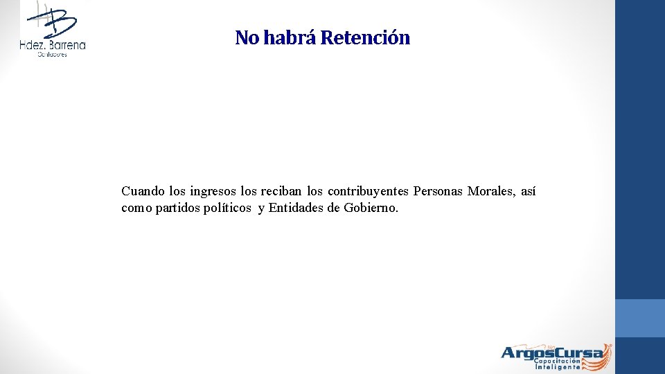 No habrá Retención Cuando los ingresos los reciban los contribuyentes Personas Morales, así como