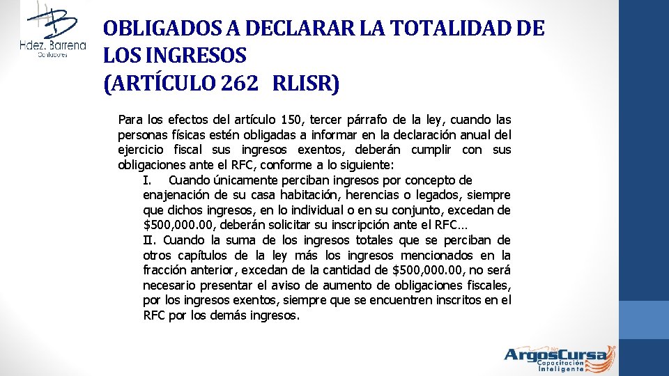 OBLIGADOS A DECLARAR LA TOTALIDAD DE LOS INGRESOS (ARTÍCULO 262 RLISR) Para los efectos