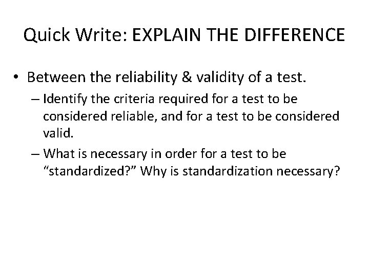 Quick Write: EXPLAIN THE DIFFERENCE • Between the reliability & validity of a test.