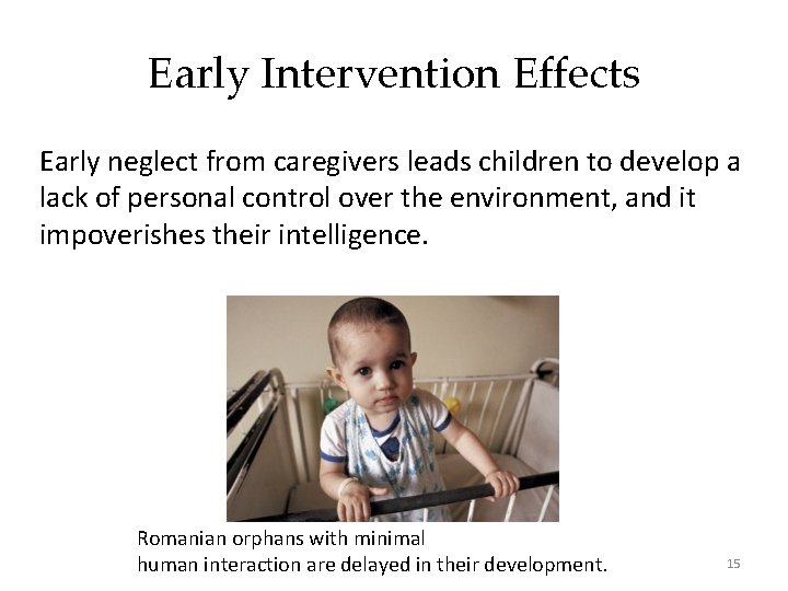 Early Intervention Effects Early neglect from caregivers leads children to develop a lack of