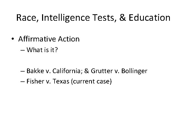 Race, Intelligence Tests, & Education • Affirmative Action – What is it? – Bakke