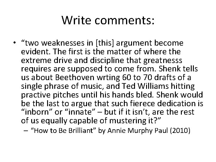 Write comments: • “two weaknesses in [this] argument become evident. The first is the