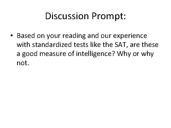 Discussion Prompt: • Based on your reading and our experience with standardized tests like