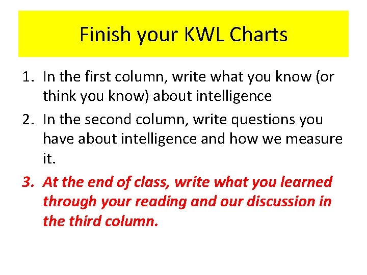 Finish your KWL Charts 1. In the first column, write what you know (or