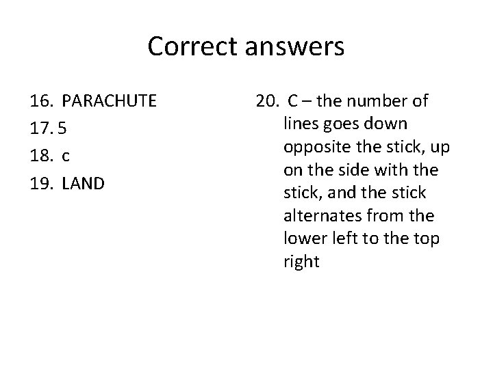 Correct answers 16. PARACHUTE 17. 5 18. c 19. LAND 20. C – the