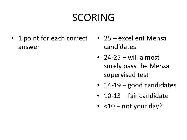 SCORING • 1 point for each correct answer • 25 – excellent Mensa candidates