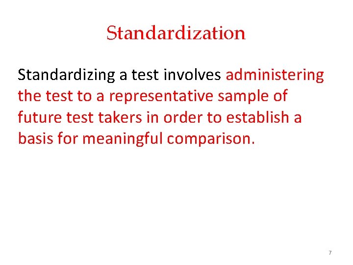 Standardization Standardizing a test involves administering the test to a representative sample of future