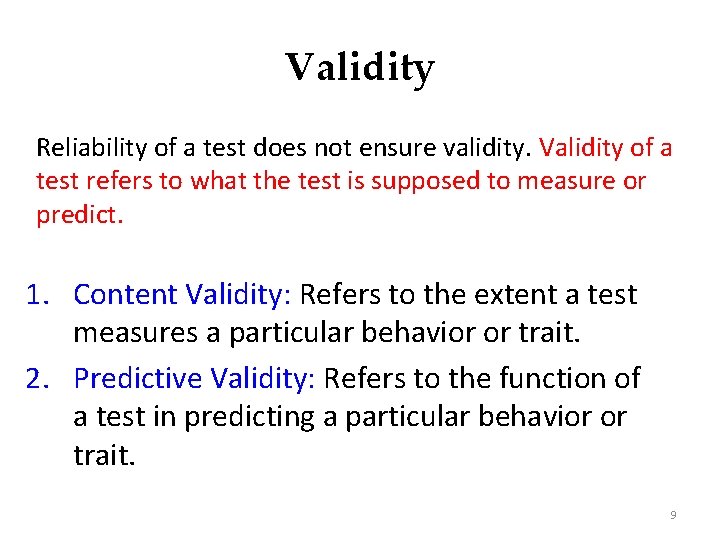 Validity Reliability of a test does not ensure validity. Validity of a test refers
