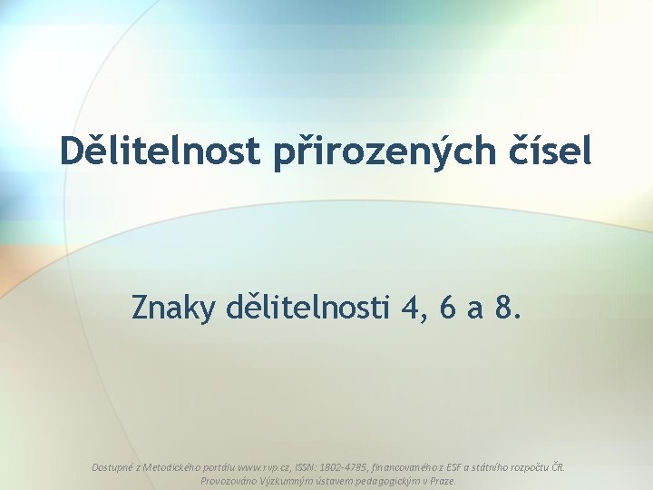 Dělitelnost přirozených čísel Znaky dělitelnosti 4, 6 a 8. Dostupné z Metodického portálu www.