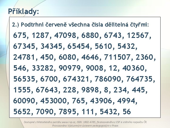 Příklady: 2. ) Podtrhni červeně všechna čísla dělitelná čtyřmi: 675, 1287, 47098, 6880, 6743,