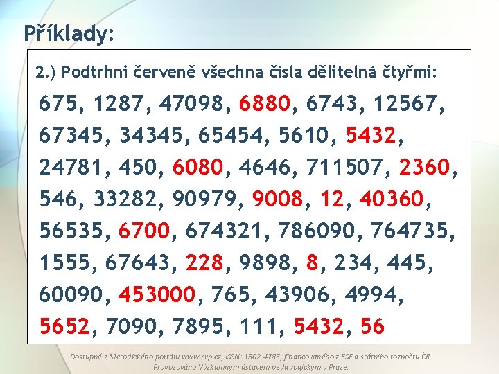 Příklady: 2. ) Podtrhni červeně všechna čísla dělitelná čtyřmi: 675, 1287, 47098, 6880, 6743,