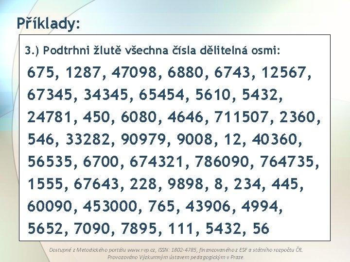 Příklady: 3. ) Podtrhni žlutě všechna čísla dělitelná osmi: 675, 1287, 47098, 6880, 6743,