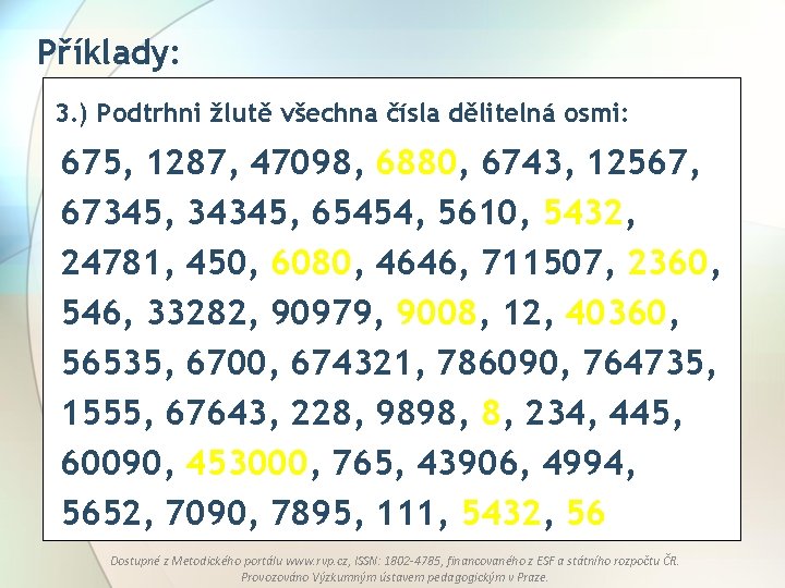 Příklady: 3. ) Podtrhni žlutě všechna čísla dělitelná osmi: 675, 1287, 47098, 6880, 6743,