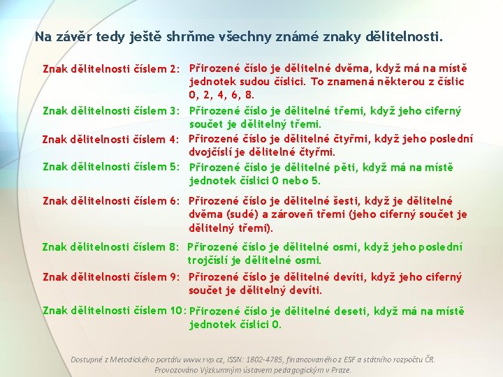 Na závěr tedy ještě shrňme všechny známé znaky dělitelnosti. Znak dělitelnosti číslem 2: Přirozené