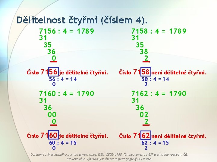 Dělitelnost čtyřmi (číslem 4). 7156 : 4 = 1 789 31 35 36 0