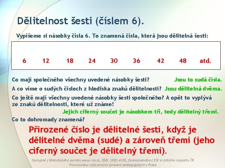 Dělitelnost šesti (číslem 6). Vypíšeme si násobky čísla 6. To znamená čísla, která jsou
