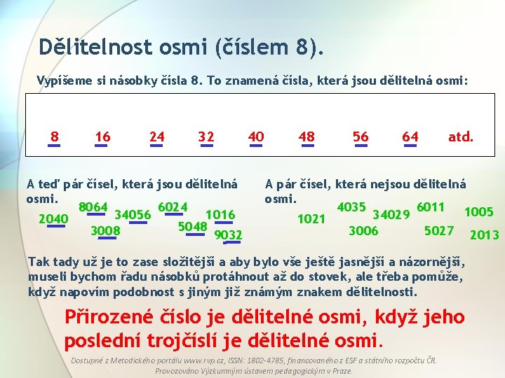 Dělitelnost osmi (číslem 8). Vypíšeme si násobky čísla 8. To znamená čísla, která jsou