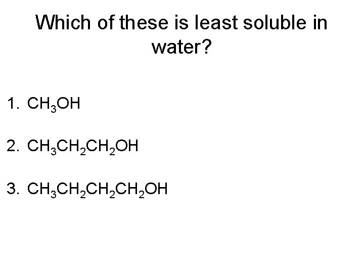 Which of these is least soluble in water? 1. CH 3 OH 2. CH