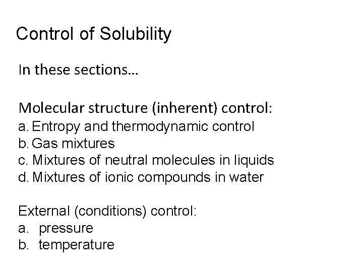 Control of Solubility In these sections… Molecular structure (inherent) control: a. Entropy and thermodynamic