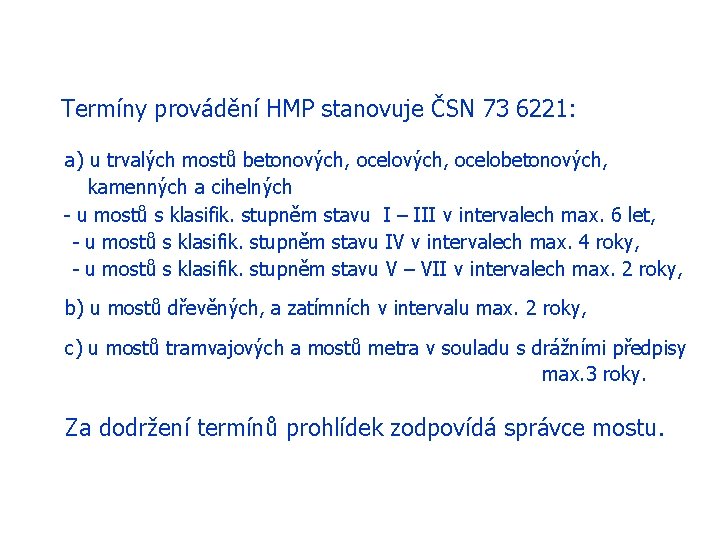 Termíny provádění HMP stanovuje ČSN 73 6221: a) u trvalých mostů betonových, ocelobetonových, kamenných