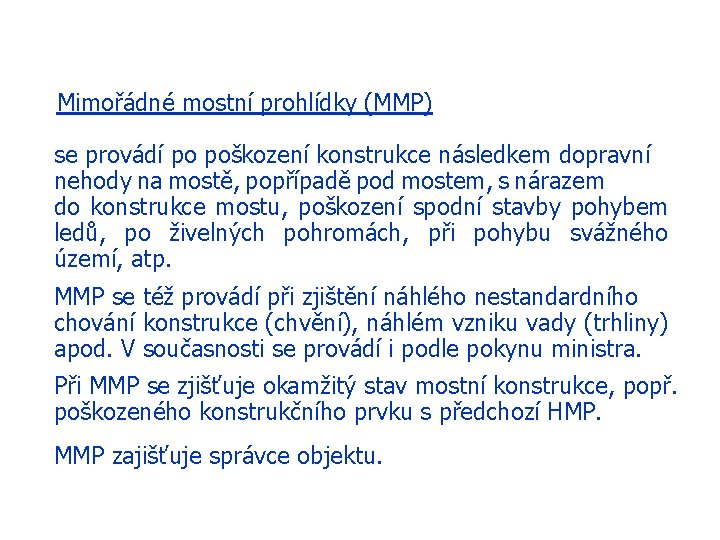 Mimořádné mostní prohlídky (MMP) se provádí po poškození konstrukce následkem dopravní nehody na mostě,