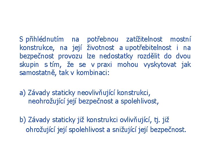 S přihlédnutím na potřebnou zatížitelnost mostní konstrukce, na její životnost a upotřebitelnost i na