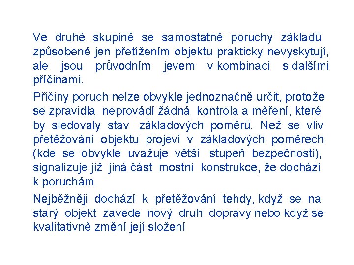 Ve druhé skupině se samostatně poruchy základů způsobené jen přetížením objektu prakticky nevyskytují, ale