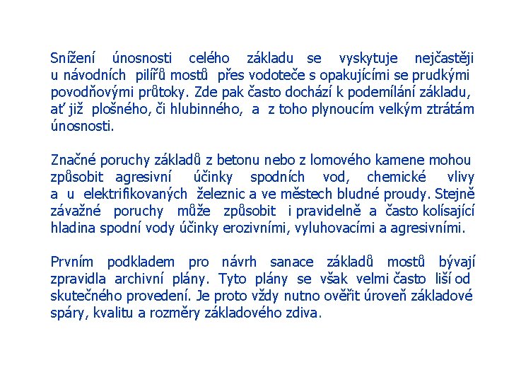 Snížení únosnosti celého základu se vyskytuje nejčastěji u návodních pilířů mostů přes vodoteče s