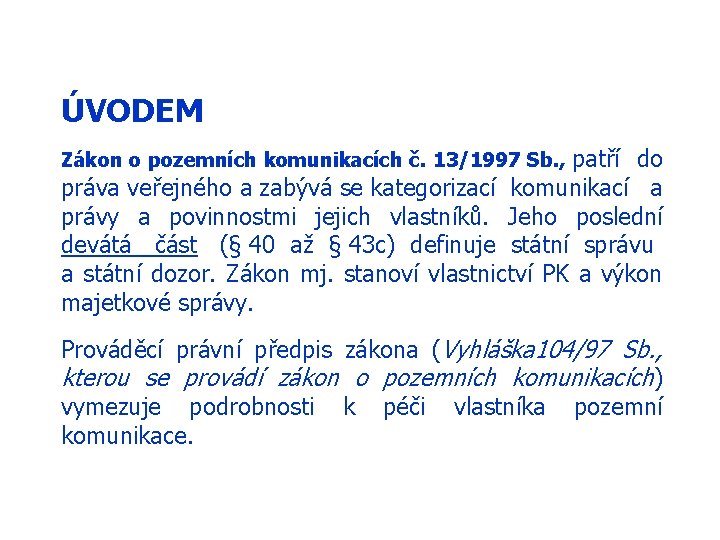 ÚVODEM patří do práva veřejného a zabývá se kategorizací komunikací a právy a povinnostmi