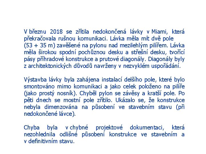 V březnu 2018 se zřítila nedokončená lávky v Miami, která překračovala rušnou komunikaci. Lávka