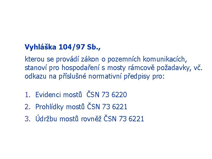 Vyhláška 104/97 Sb. , kterou se provádí zákon o pozemních komunikacích, stanoví pro hospodaření