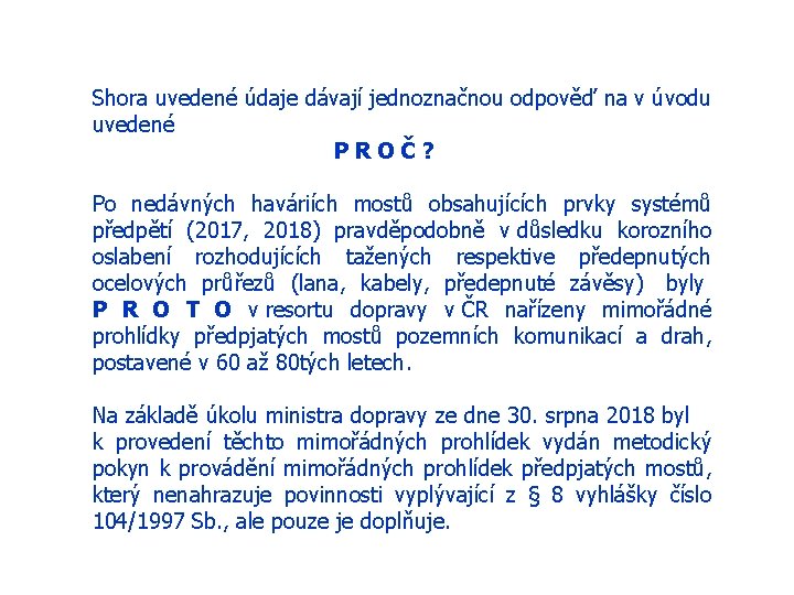 Shora uvedené údaje dávají jednoznačnou odpověď na v úvodu uvedené PROČ? Po nedávných haváriích