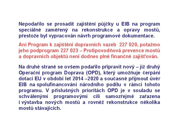 Nepodařilo se prosadit zajištění půjčky u EIB na program speciálně zaměřený na rekonstrukce a