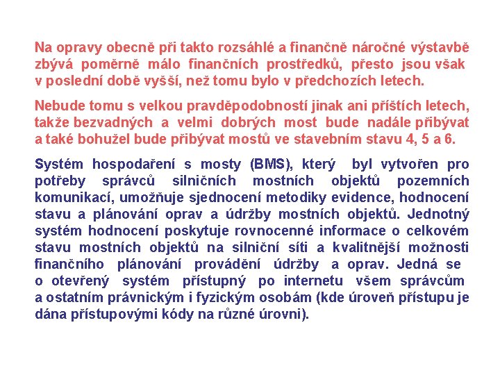 Na opravy obecně při takto rozsáhlé a finančně náročné výstavbě zbývá poměrně málo finančních