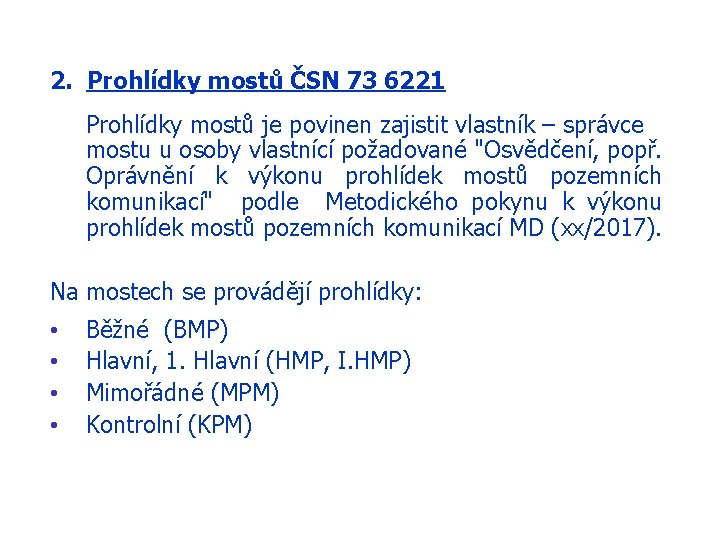 2. Prohlídky mostů ČSN 73 6221 Prohlídky mostů je povinen zajistit vlastník – správce