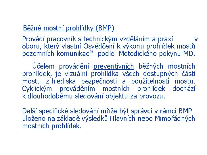 Běžné mostní prohlídky (BMP) Provádí pracovník s technickým vzděláním a praxí v oboru, který