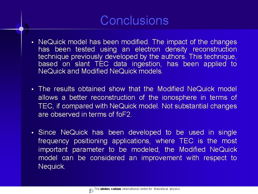 Conclusions • Ne. Quick model has been modified. The impact of the changes has