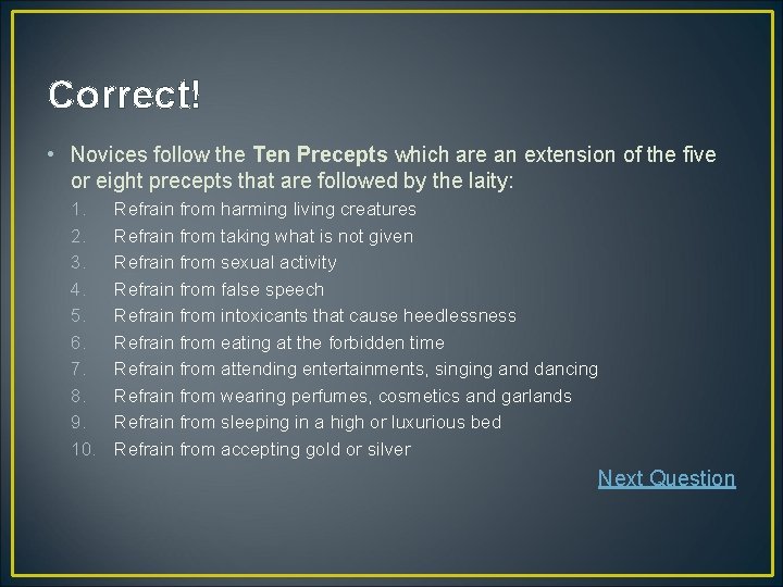 Correct! • Novices follow the Ten Precepts which are an extension of the five