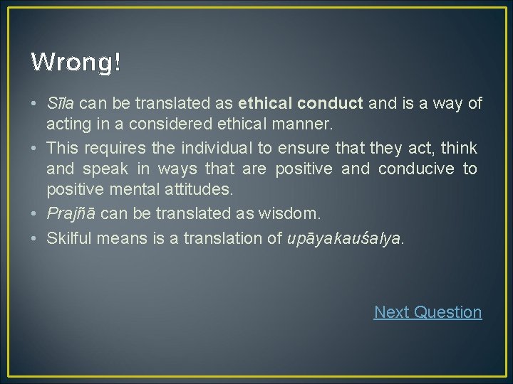 Wrong! • Sīla can be translated as ethical conduct and is a way of