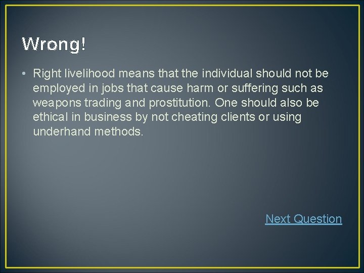 Wrong! • Right livelihood means that the individual should not be employed in jobs