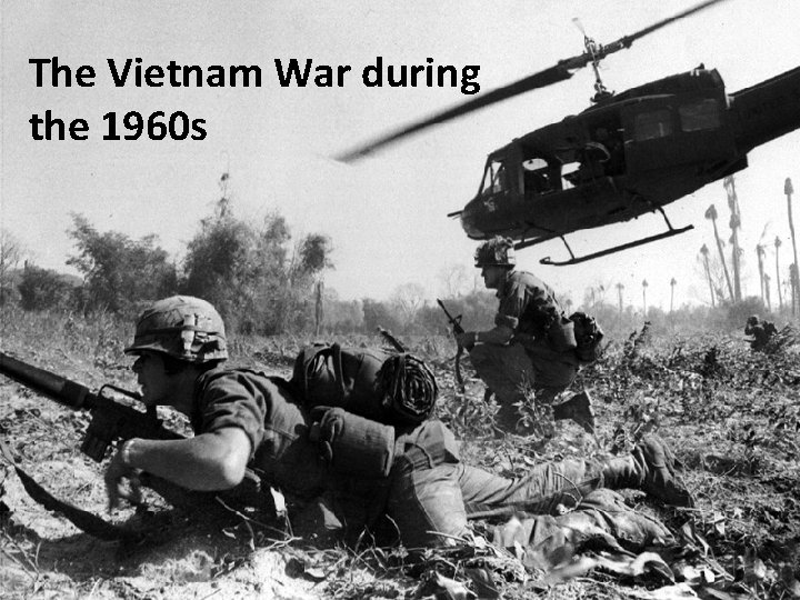 The Vietnam War during the 1960 s Vietnam during the 60’s 