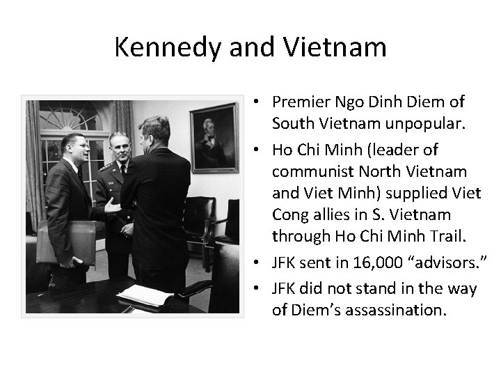 Kennedy and Vietnam • Premier Ngo Dinh Diem of South Vietnam unpopular. • Ho