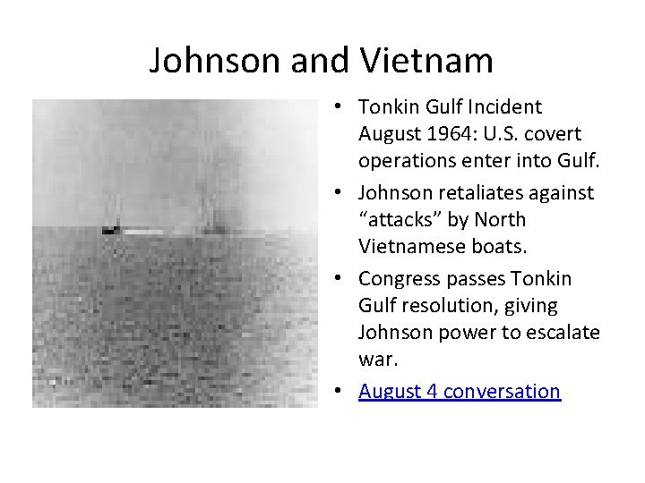 Johnson and Vietnam • Tonkin Gulf Incident August 1964: U. S. covert operations enter