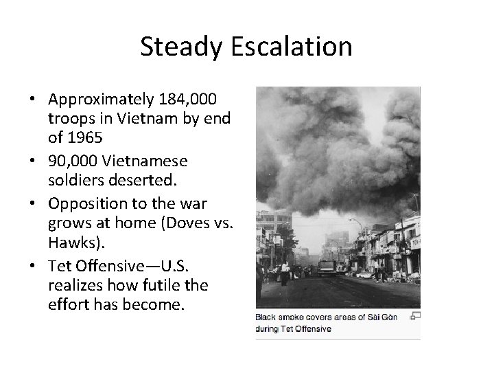 Steady Escalation • Approximately 184, 000 troops in Vietnam by end of 1965 •