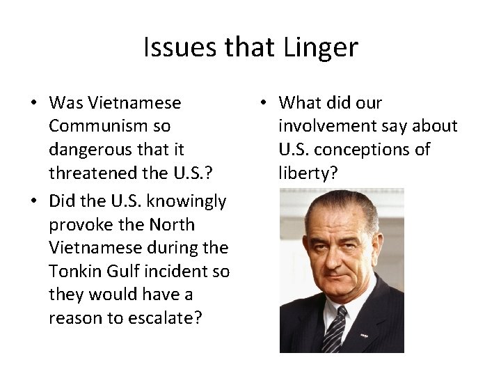 Issues that Linger • Was Vietnamese Communism so dangerous that it threatened the U.