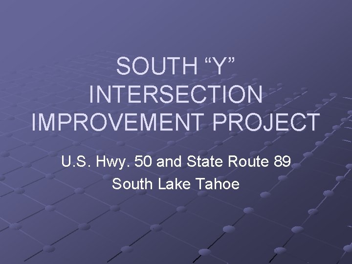 SOUTH “Y” INTERSECTION IMPROVEMENT PROJECT U. S. Hwy. 50 and State Route 89 South