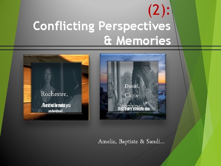 (2): Conflicting Perspectives & Memories Rochester, Antoinett, Daniel, Christophine, Amelie, Baptiste & Sandi… 