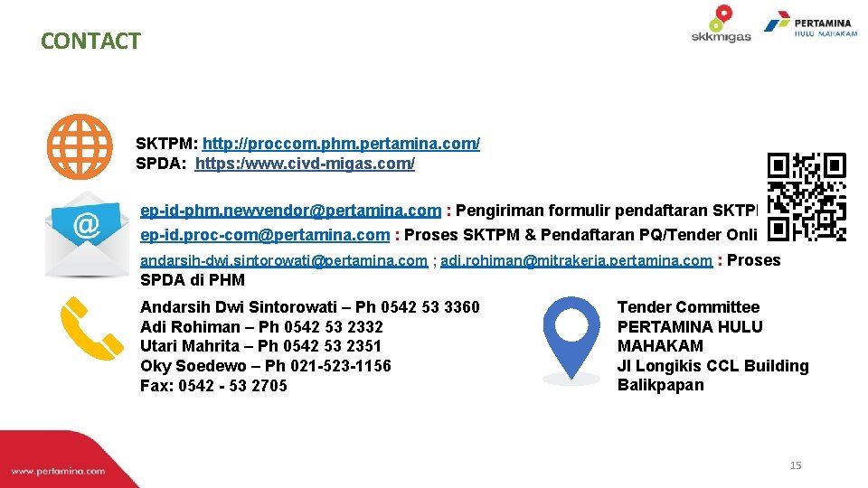 CONTACT SKTPM: http: //proccom. phm. pertamina. com/ SPDA: https: /www. civd-migas. com/ ep-id-phm. newvendor@pertamina. CONTACT SKTPM: http: //proccom. phm. pertamina. com/ SPDA: https: /www. civd-migas. com/ ep-id-phm. newvendor@pertamina.