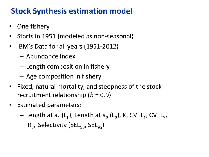 Stock Synthesis estimation model • One fishery • Starts in 1951 (modeled as non‐seasonal)