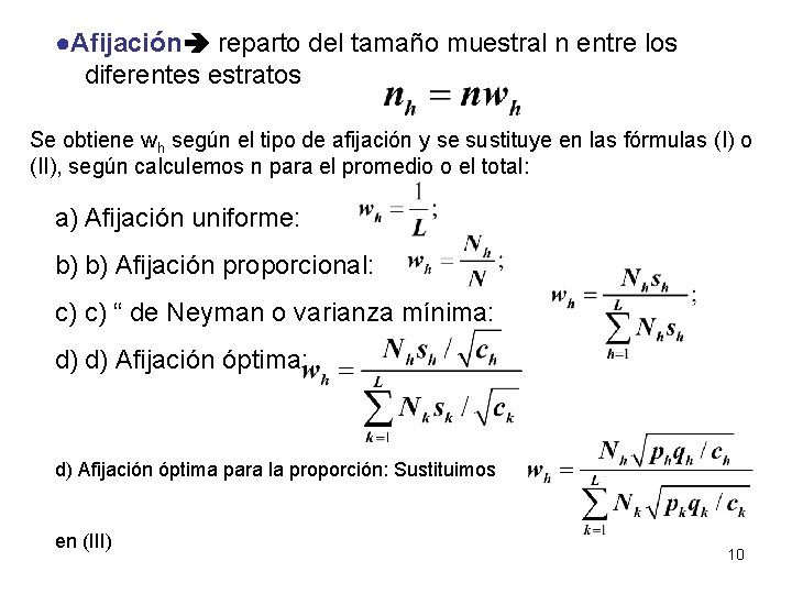 ●Afijación reparto del tamaño muestral n entre los diferentes estratos Se obtiene wh según